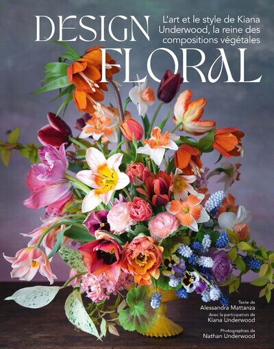 DESIGN FLORAL - L-ART ET LE STYLE DE KIANA UNDERWOOD, LA REINE DES COMPOSITIONS VEGETALES - Alessandra Mattanza - WHITE STAR