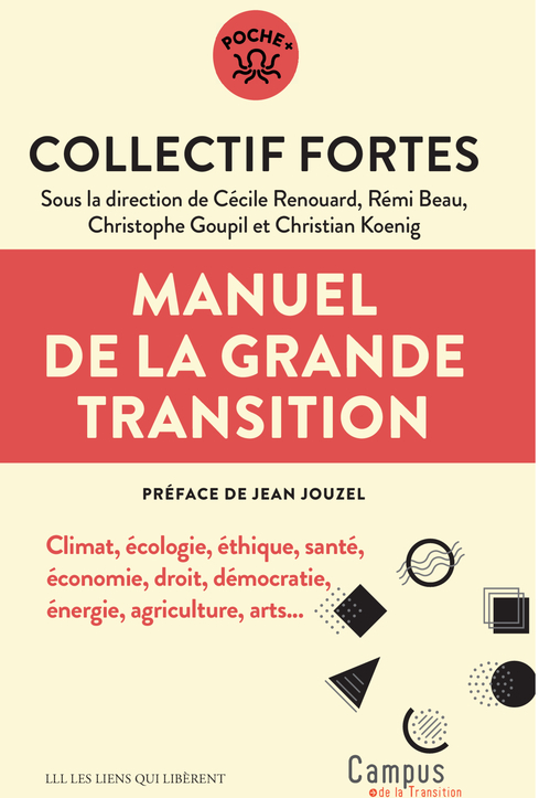 MANUEL DE LA GRANDE TRANSITION - CLIMAT, ECOLOGIE, ETHIQUE, SANTE, ECONOMIE, DROIT, DEMOCRATIE, ENER - Collectif Fortes - LIENS LIBERENT