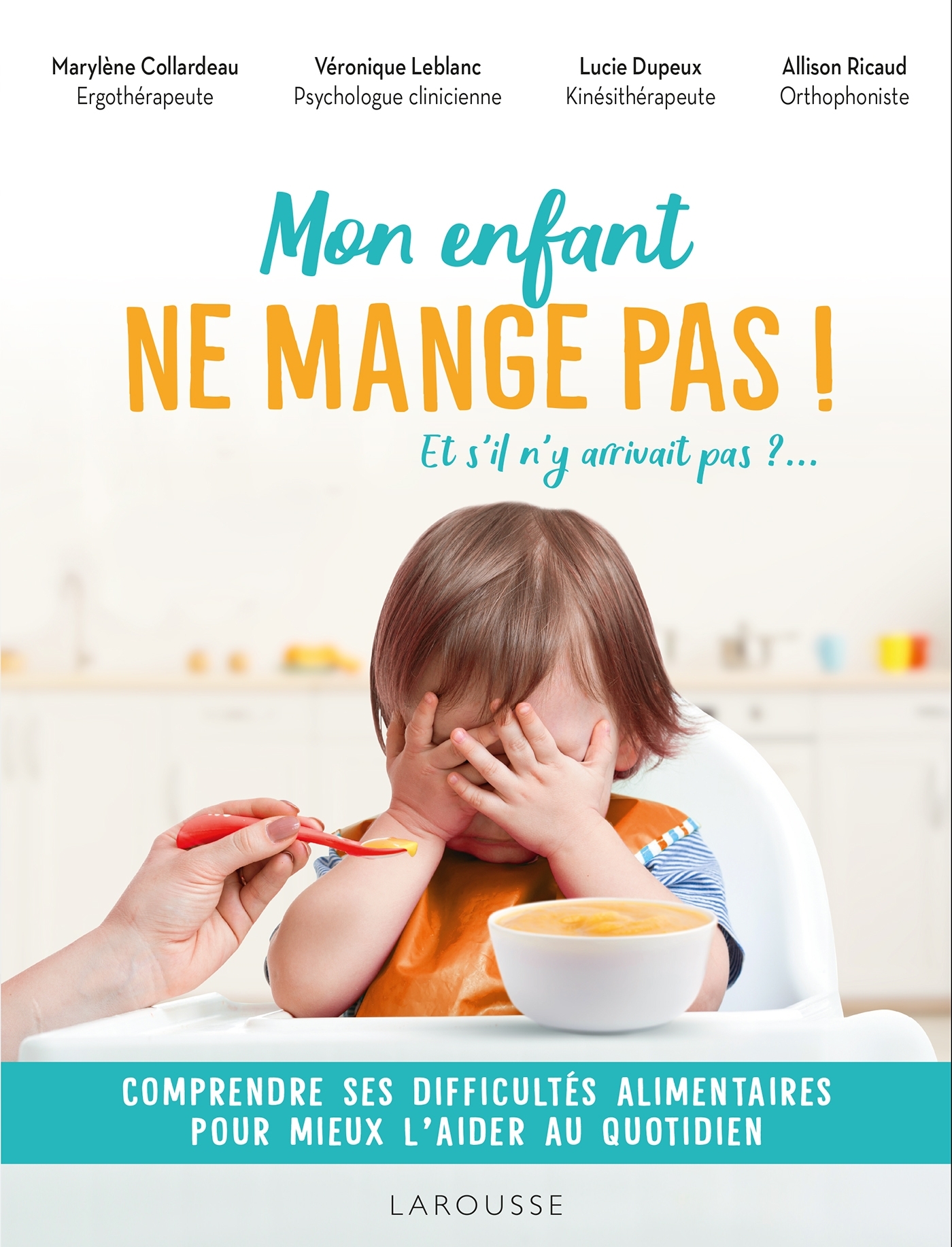 MON ENFANT N-AIME PAS MANGER : TOUTES LES CLES POUR L-AIDER - Véronique Leblanc - LAROUSSE