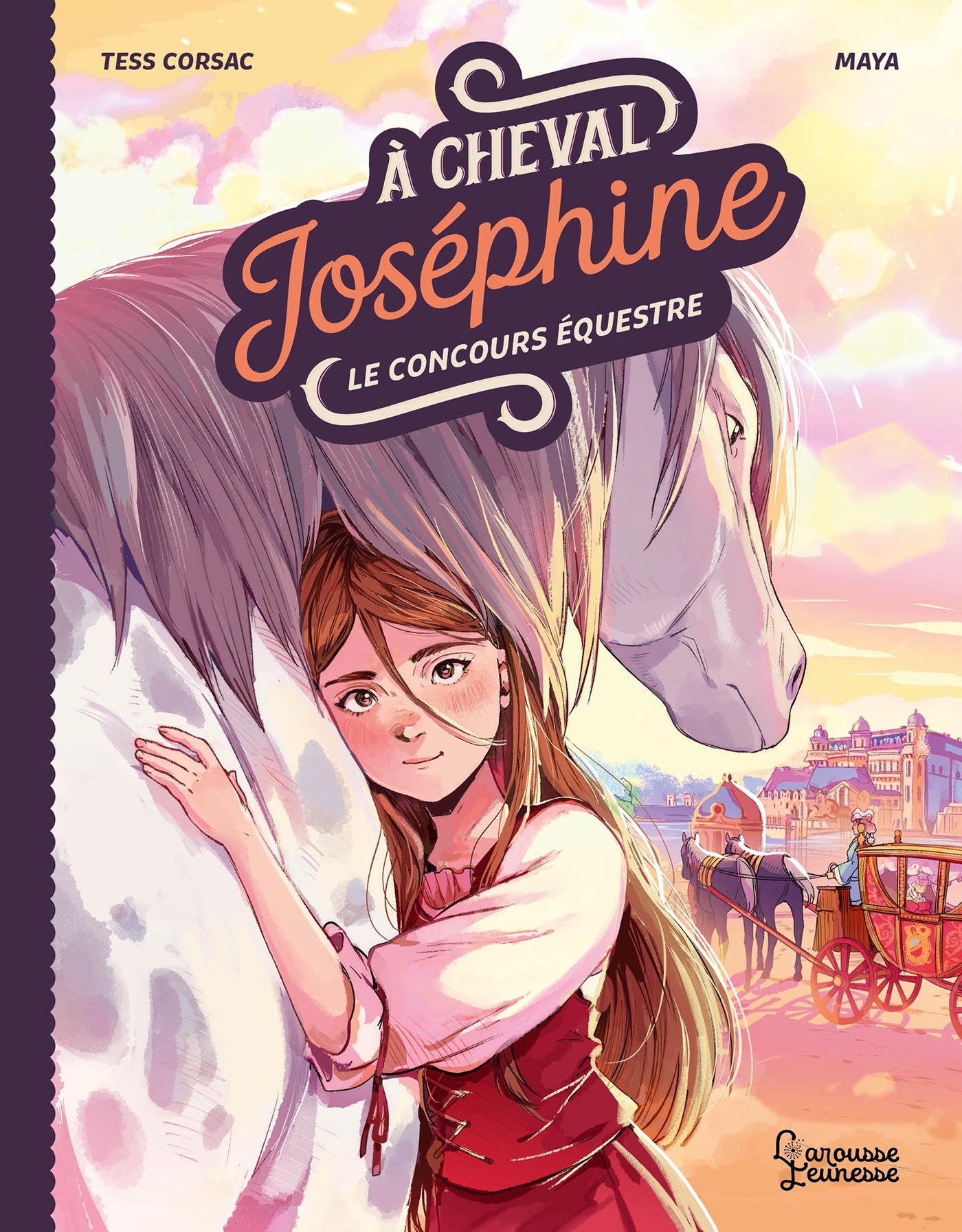 A CHEVAL, JOSEPHINE ! T01 LE CONCOURS EQUESTRE -  Tess Corsac - LAROUSSE