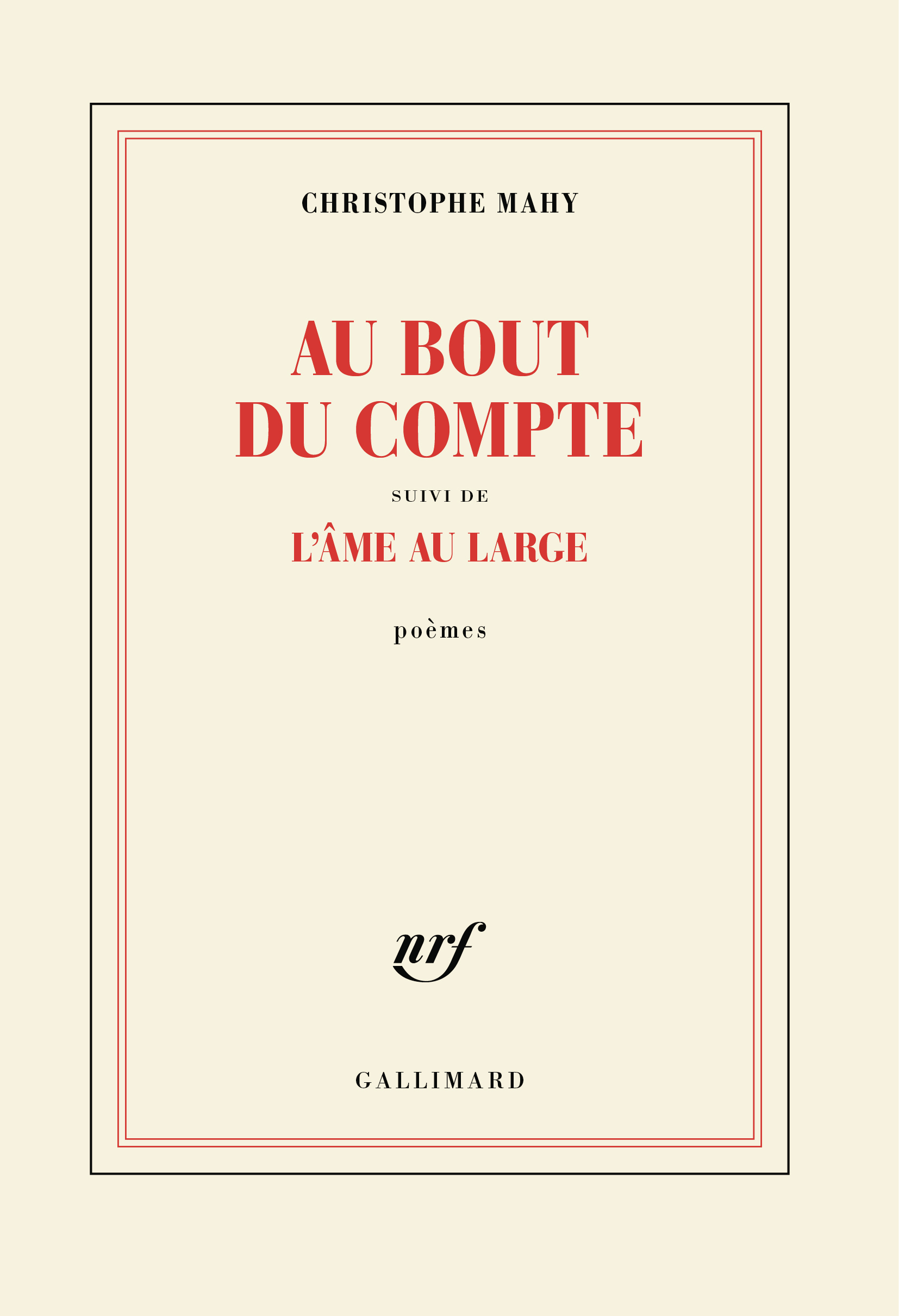 AU BOUT DU COMPTE SUIVI DE L-AME AU LARGE - Christophe MAHY - GALLIMARD