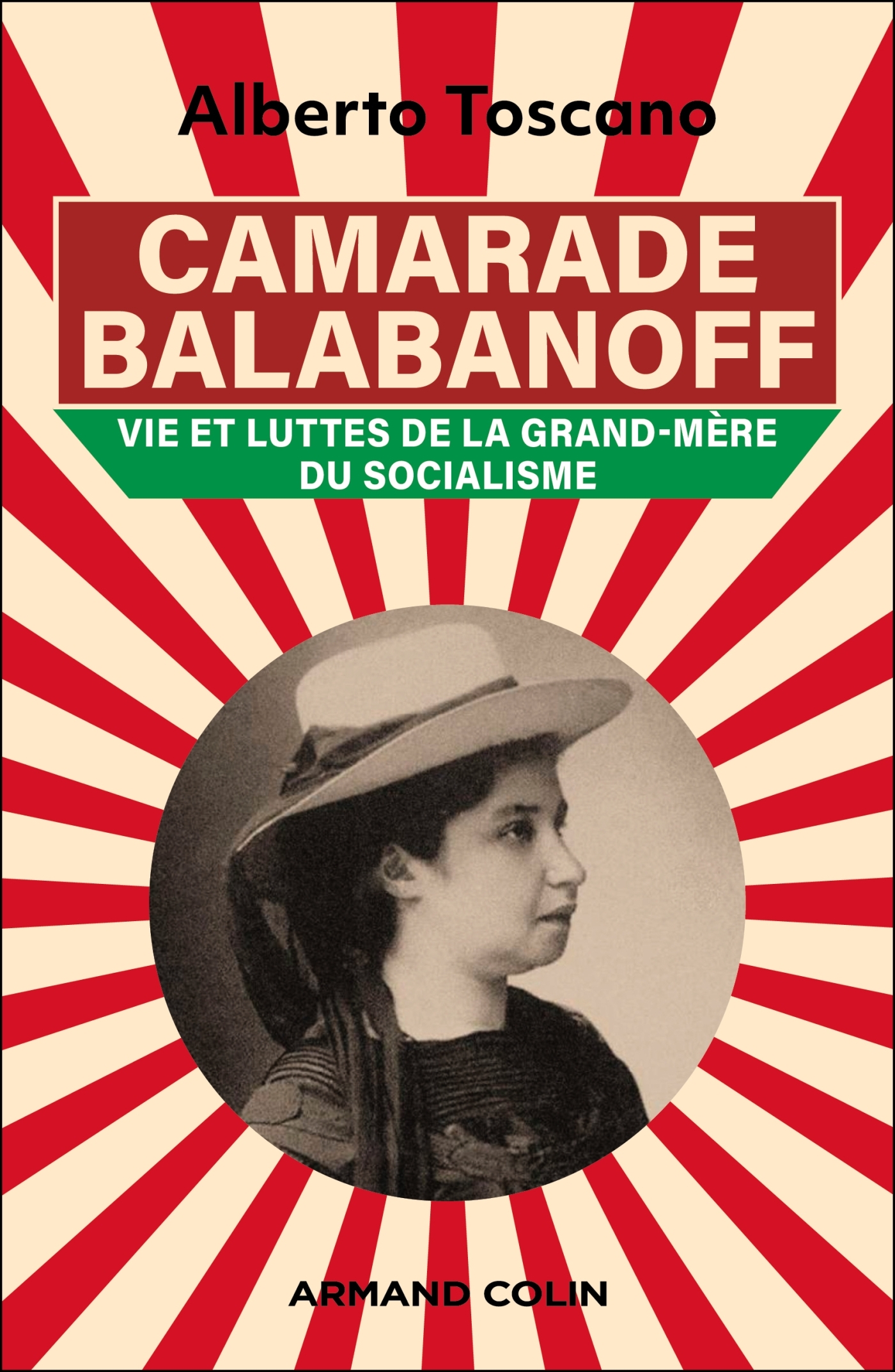 CAMARADE BALABANOFF - L-INDISPENSABLE MILITANTE DE MUSSOLINI, LENINE ET TROTSKI - Alberto Toscano - ARMAND COLIN