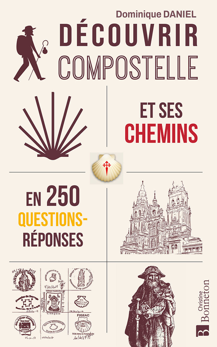 DECOUVRIR COMPOSTELLE 250 QUESTIONS/REPONSES POUR LES PELERINS EN QUETE -  Daniel dominique - BONNETON