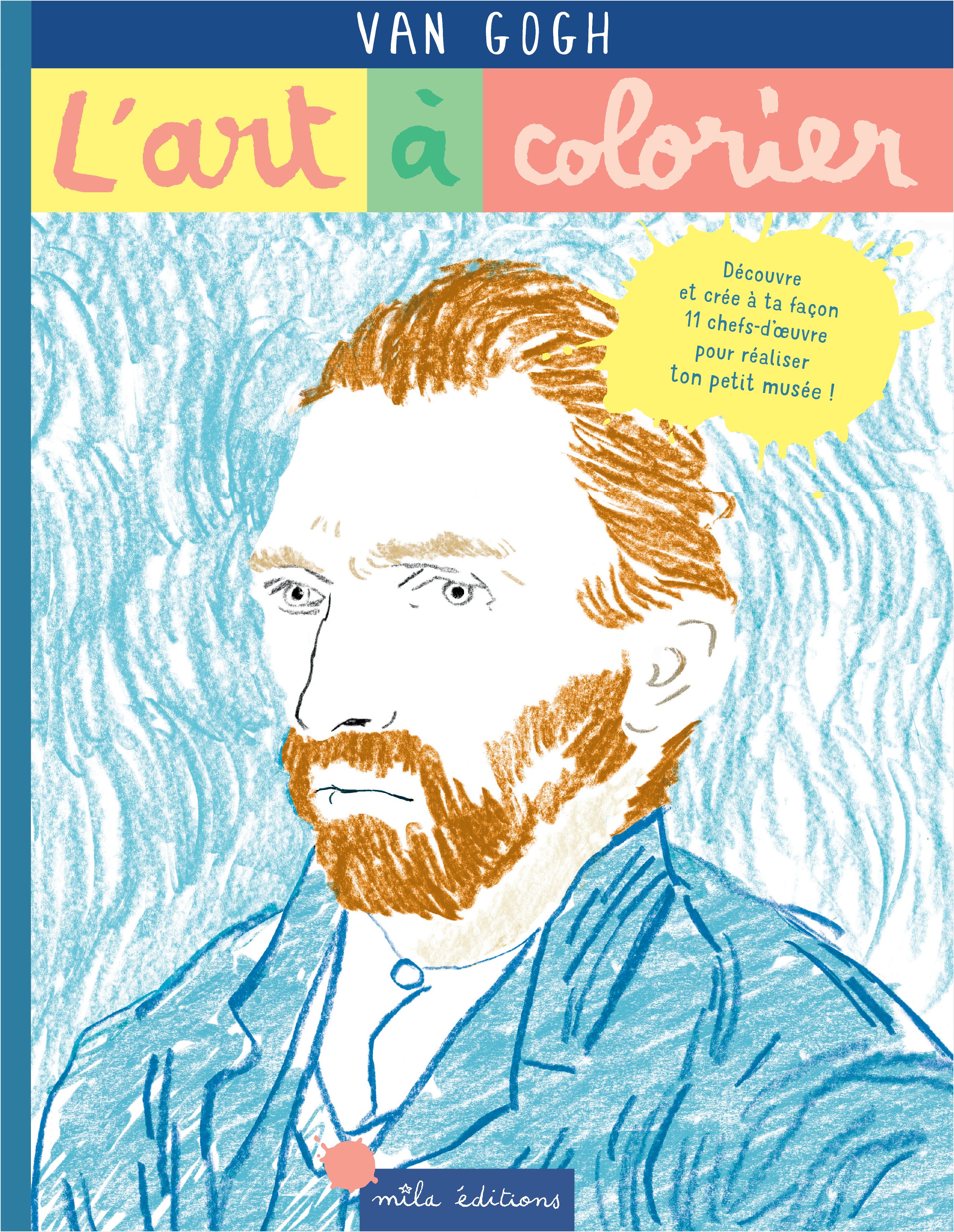 L-ART A COLORIER - VAN GOGH - 11 CHEFS-D-OEUVRE A COMPLETER - Anne Weiss - MILA