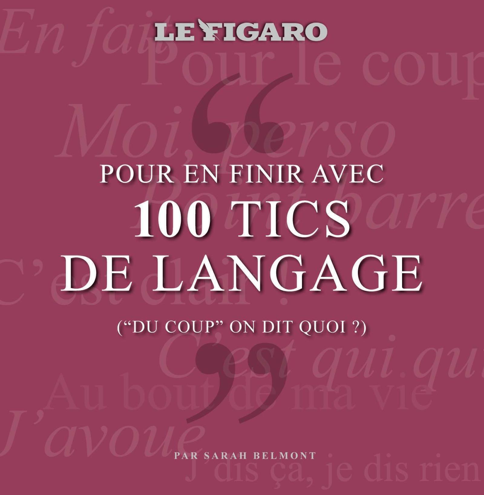 100 TICS DE LANGAGE QUI NOUS RENDENT DINGUES -  BELMONT SARAH - STE DU FIGARO