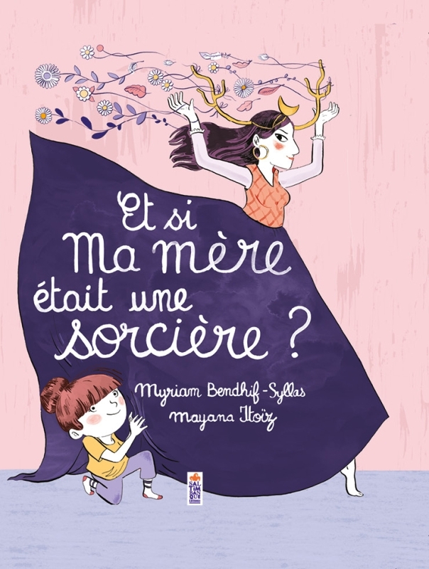 ET SI MA MERE ETAIT UNE SORCIERE ? - Myriam Bendhif-Syllas - SALTIMBANQUE