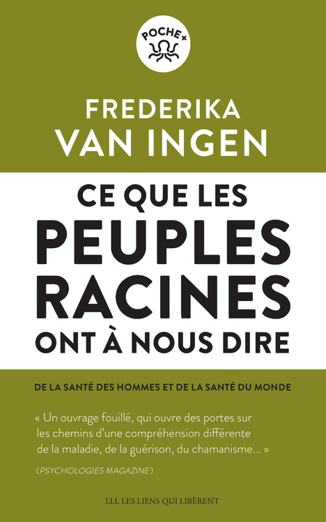 CE QUE LES PEUPLES RACINES ONT A NOUS DIRE - DE LA SANTE DES HOMMES ET DE SANTE DU MONDE - Frederika Van Ingen - LIENS LIBERENT