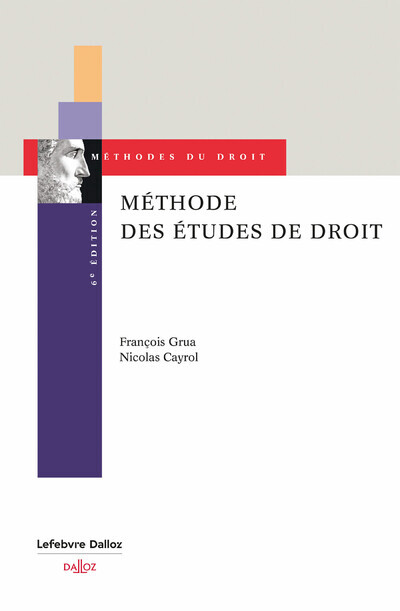 METHODE DES ETUDES DE DROIT. CONSEILS POUR LE CAS PRATIQUE, LE COMMENTAIRE ET LA DISSERTATION. 6E ED - Nicolas Cayrol - DALLOZ