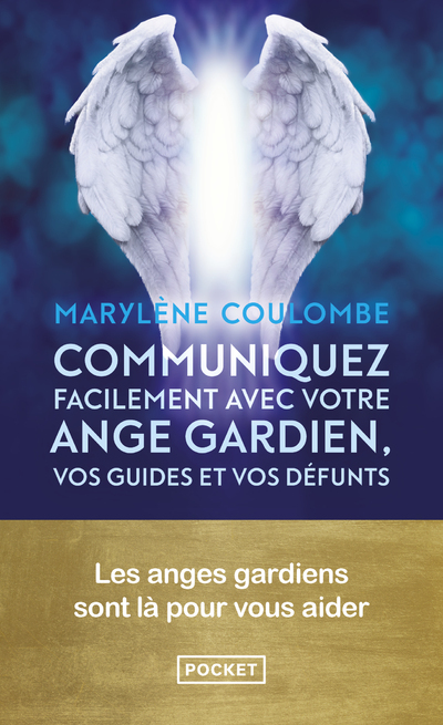 COMMUNIQUEZ FACILEMENT AVEC VOTRE ANGE GARDIEN, VOS GUIDES ET VOS DEFUNTS - Marylène Coulombe - POCKET