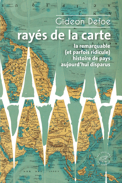 Rayés de la carte - ou la remarquable (et parfois ridicule) histoire de pays aujourd'hui disparus - Gideon Defoe - SONNEUR