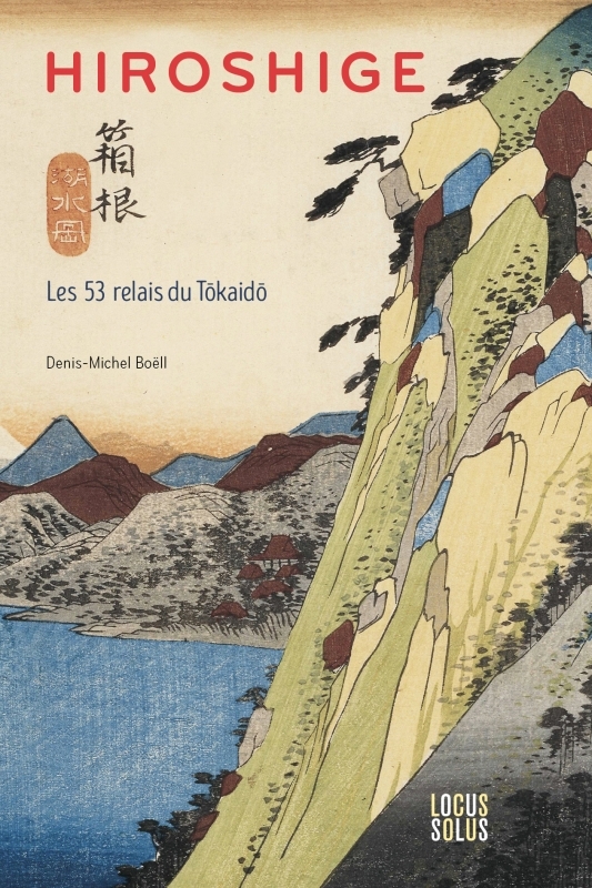 HIROSHIGE. LES 53 RELAIS DU TOKAIDO - Denis-Michel Boëll - LOCUS SOLUS