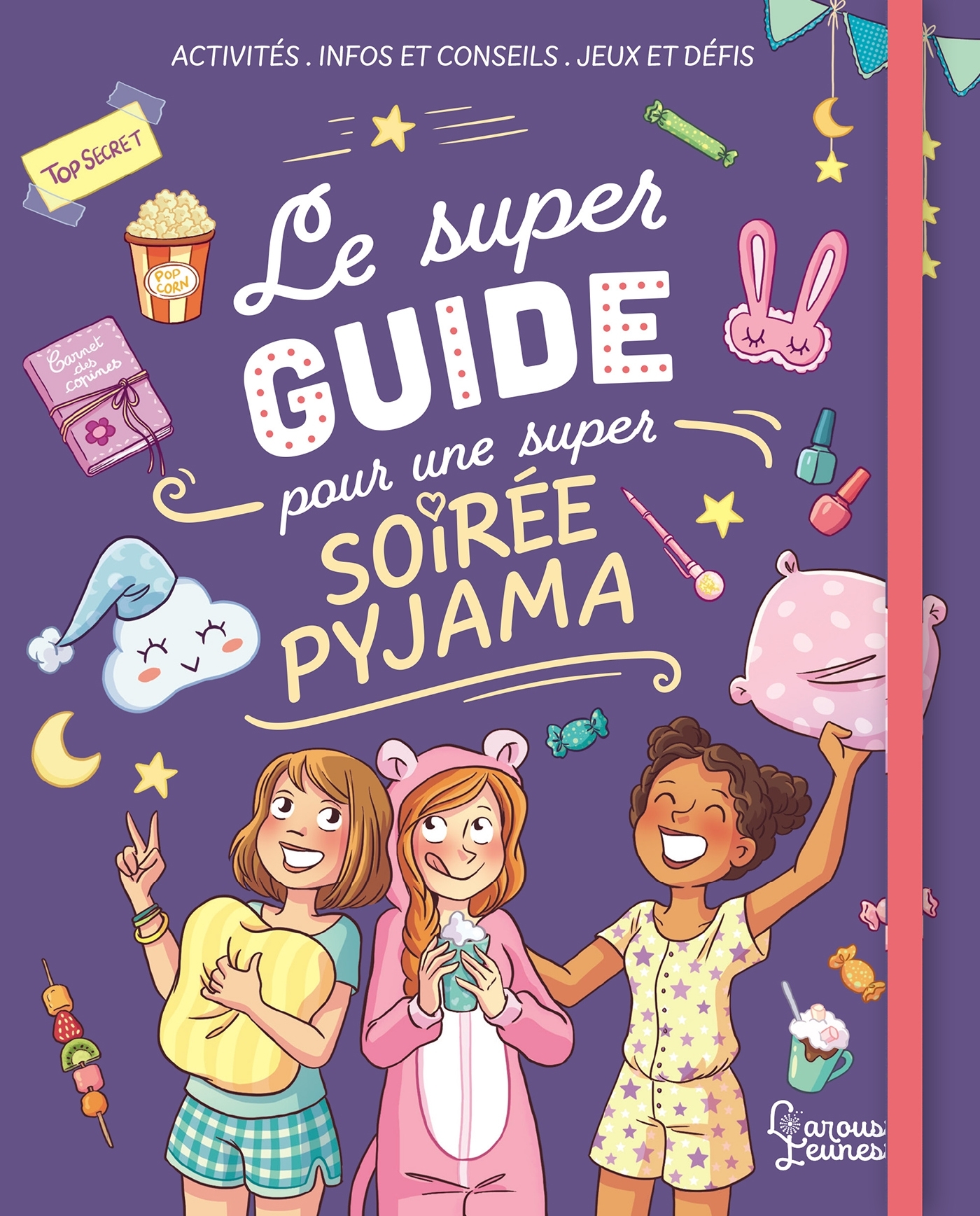 LE SUPER GUIDE POUR UNE SUPER SOIREE PYJAMA - Aurore Meyer - LAROUSSE