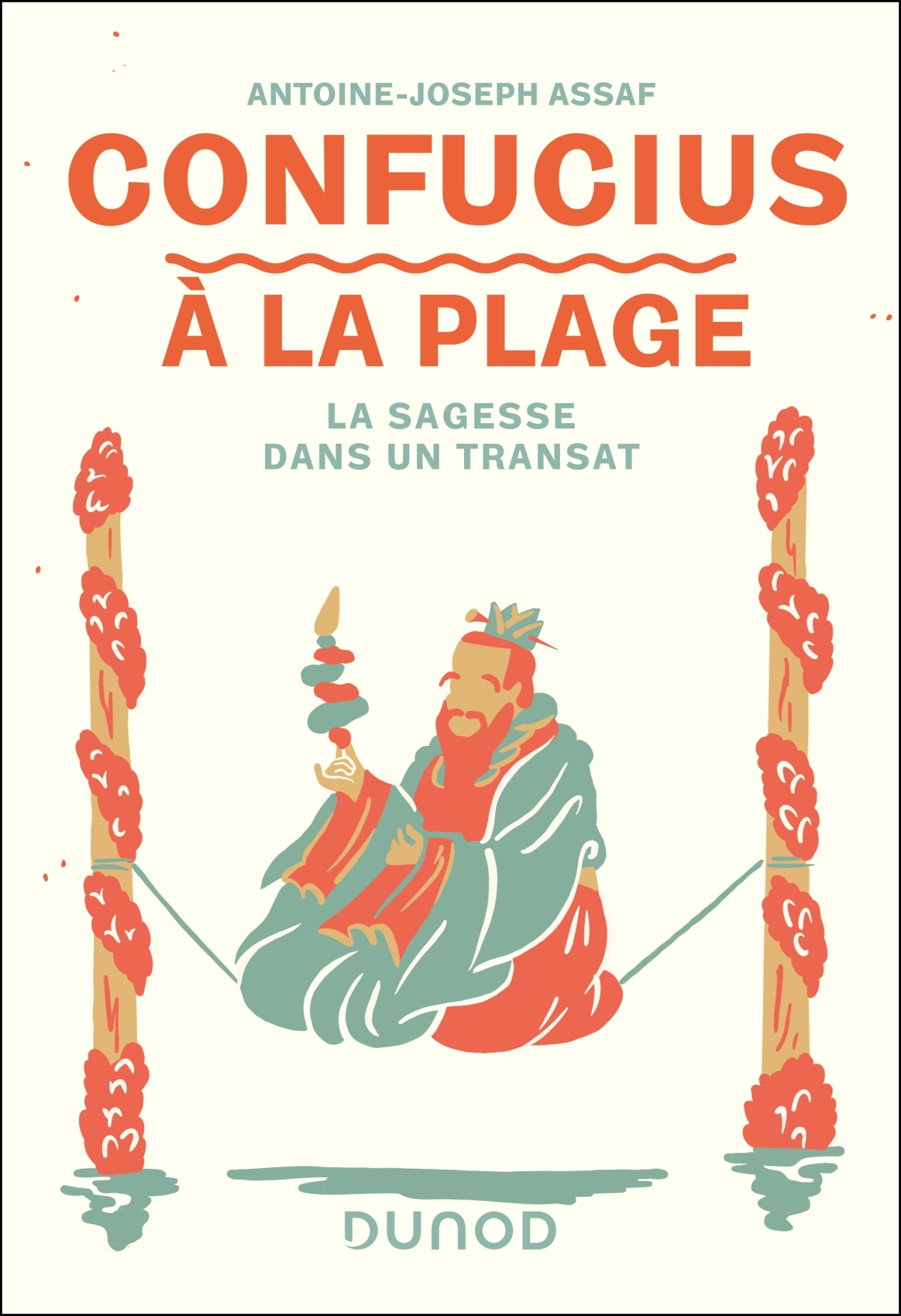 CONFUCIUS A LA PLAGE - LA SAGESSE DANS UN TRANSAT - Antoine Joseph Assaf - DUNOD