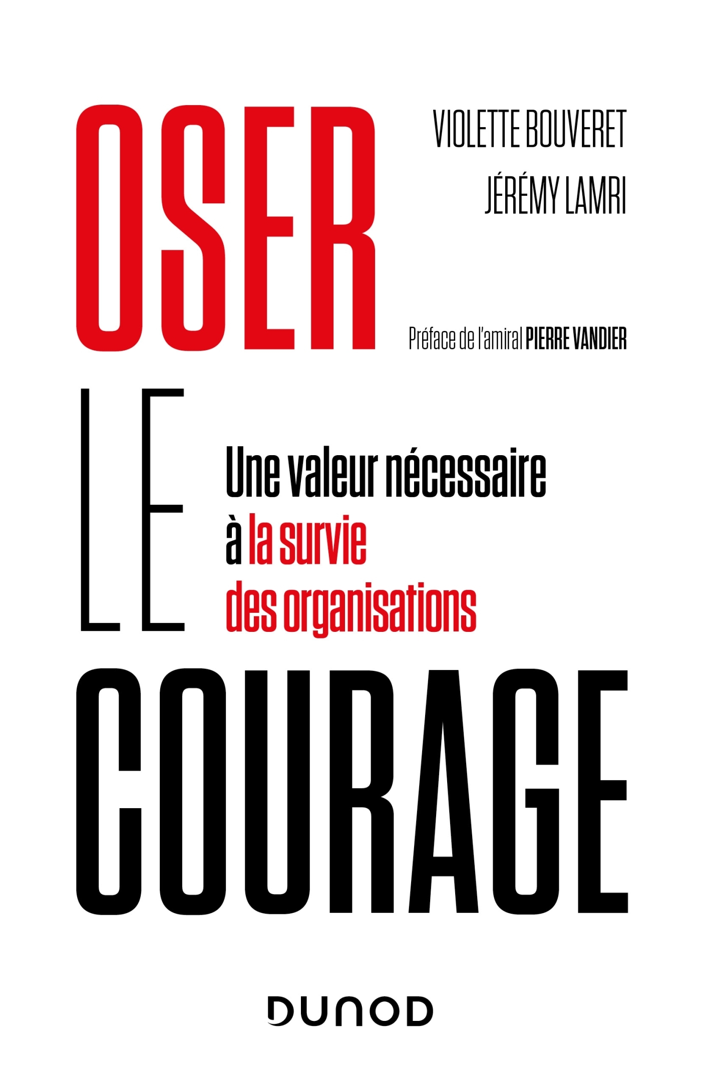 OSER LE COURAGE - UNE VALEUR NECESSAIRE A LA SURVIE DES ORGANISATIONS - Violette Bouveret - DUNOD