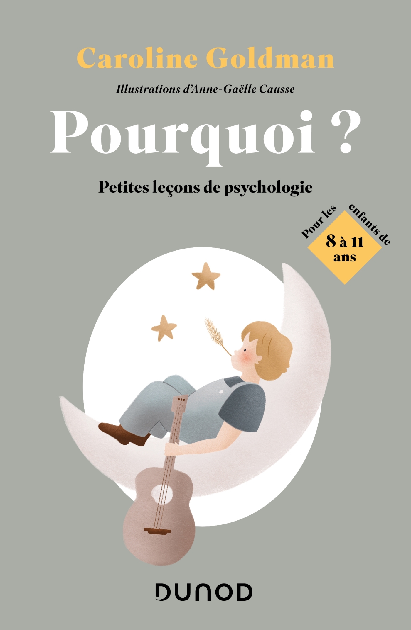 POURQUOI? - PETITES LECONS DE PSYCHOLOGIE POUR LES ENFANTS DE 8 A 11 ANS - Caroline Goldman - DUNOD