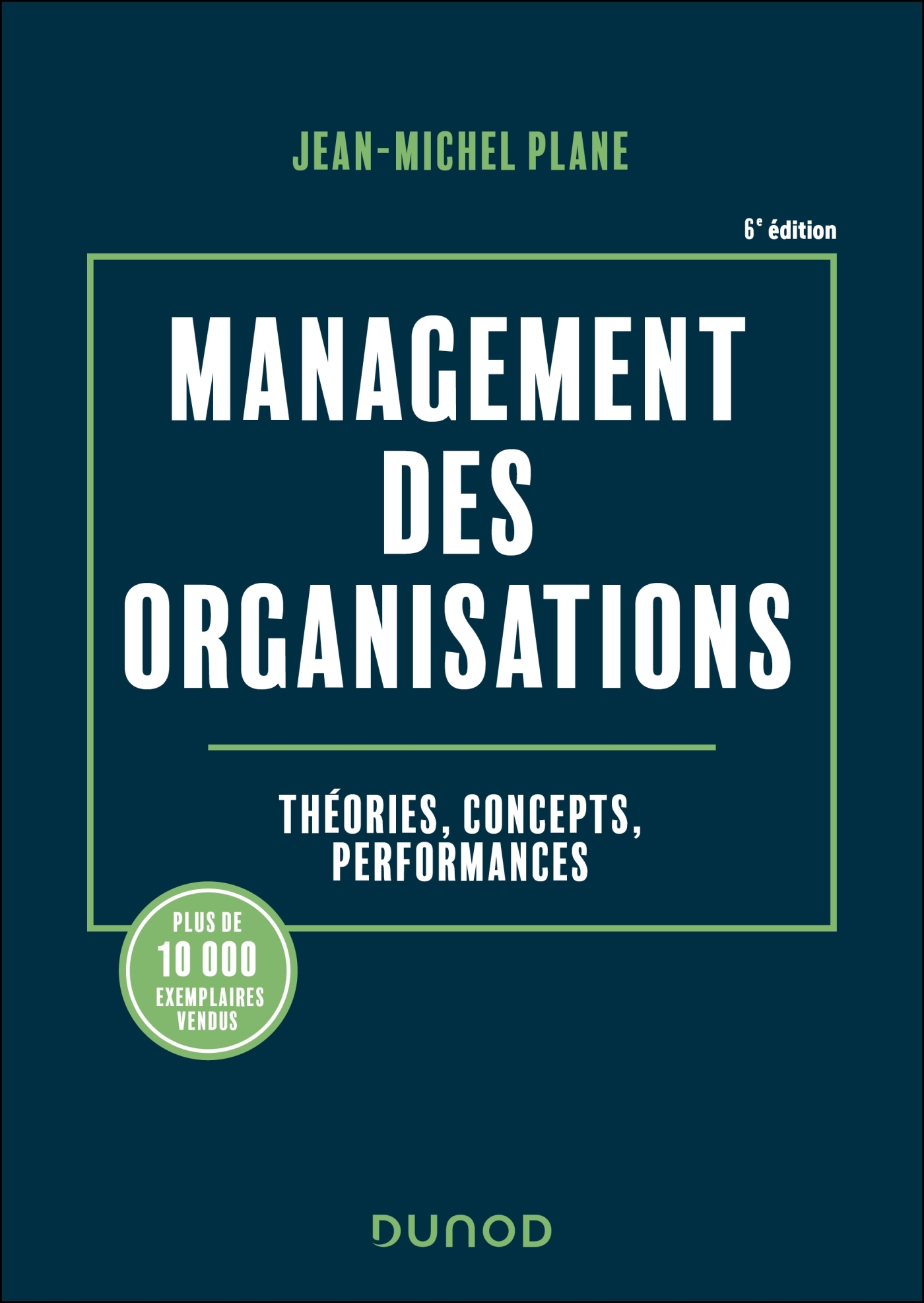 MANAGEMENT DES ORGANISATIONS - 6E ED. - THEORIES, CONCEPTS, PERFORMANCES - Jean-Michel Plane - DUNOD