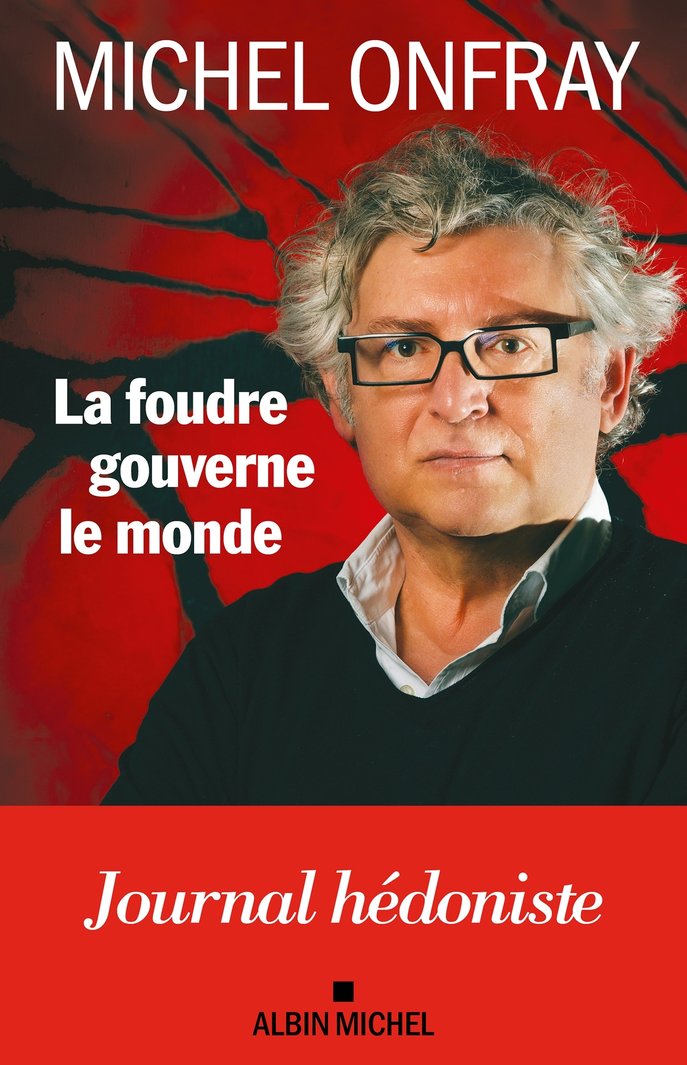 LA FOUDRE GOUVERNE LE MONDE - JOURNAL HEDONISTE - TOME 1 - Michel Onfray - ALBIN MICHEL