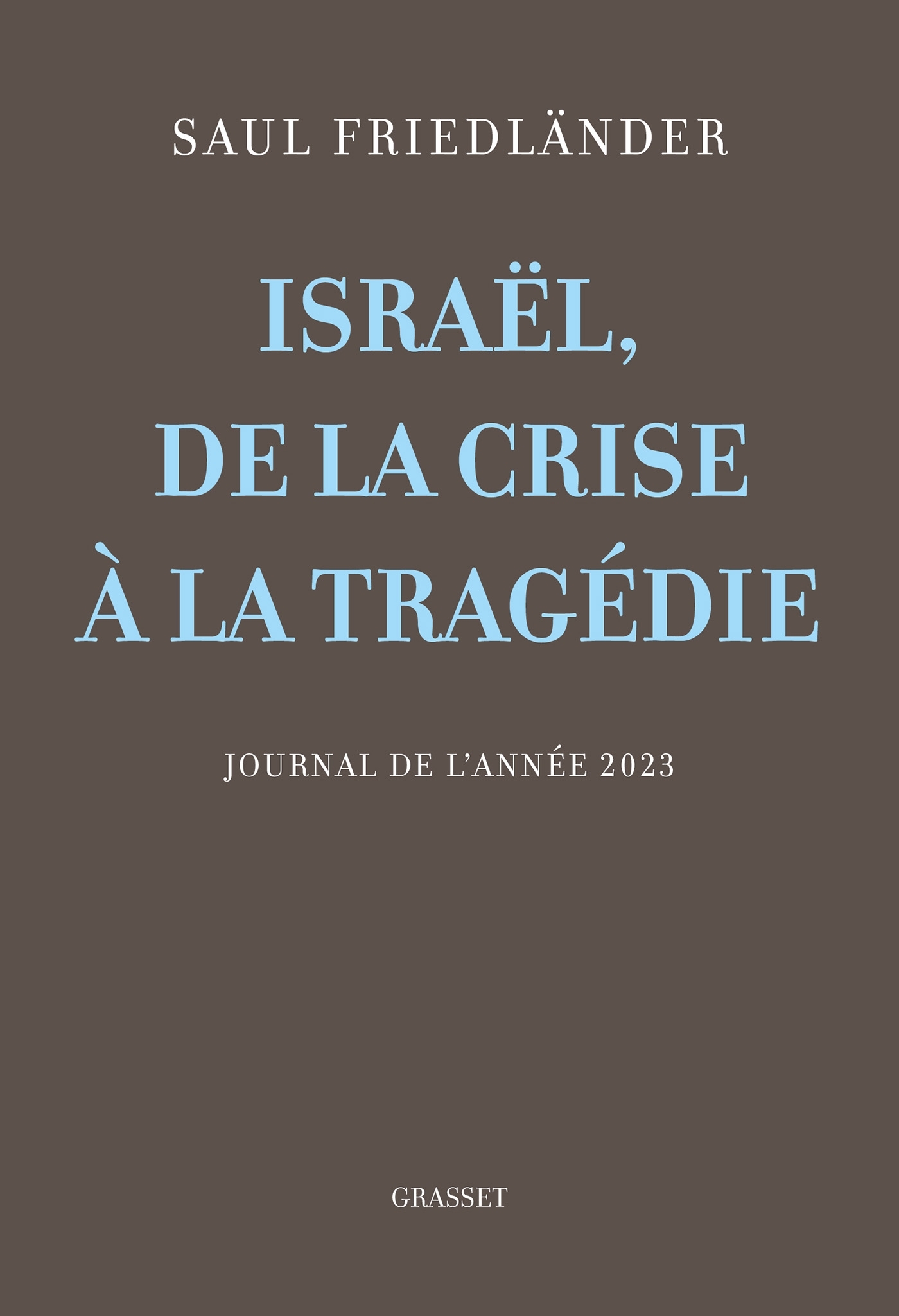 ISRAEL, DE LA CRISE A LA TRAGEDIE - JOURNAL DE L-ANNEE 2023 - Saul Friedländer - GRASSET