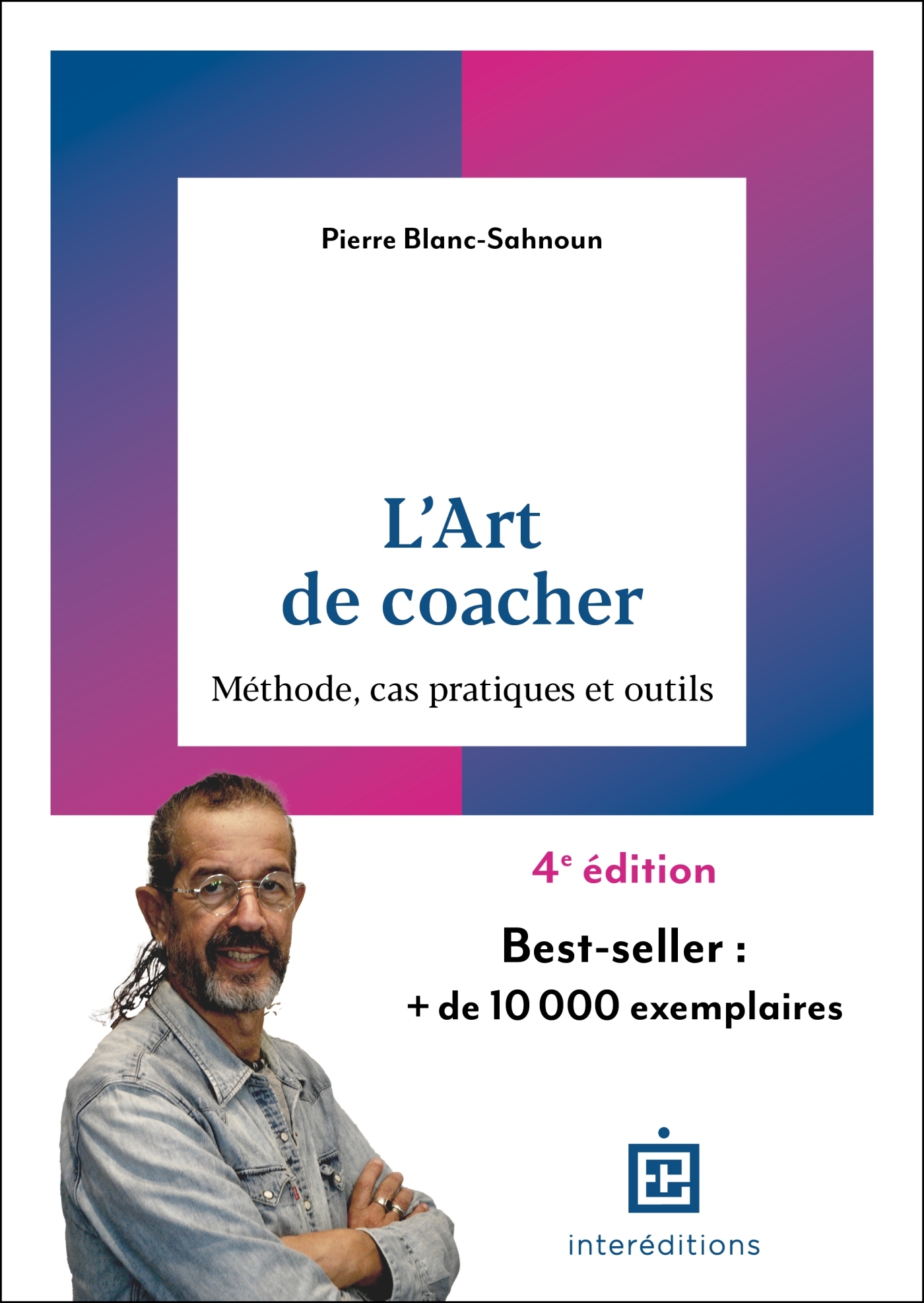 L-ART DE COACHER - 4E ED. - METHODE, CAS PRATIQUES ET OUTILS - Pierre Blanc-Sahnoun - INTEREDITIONS