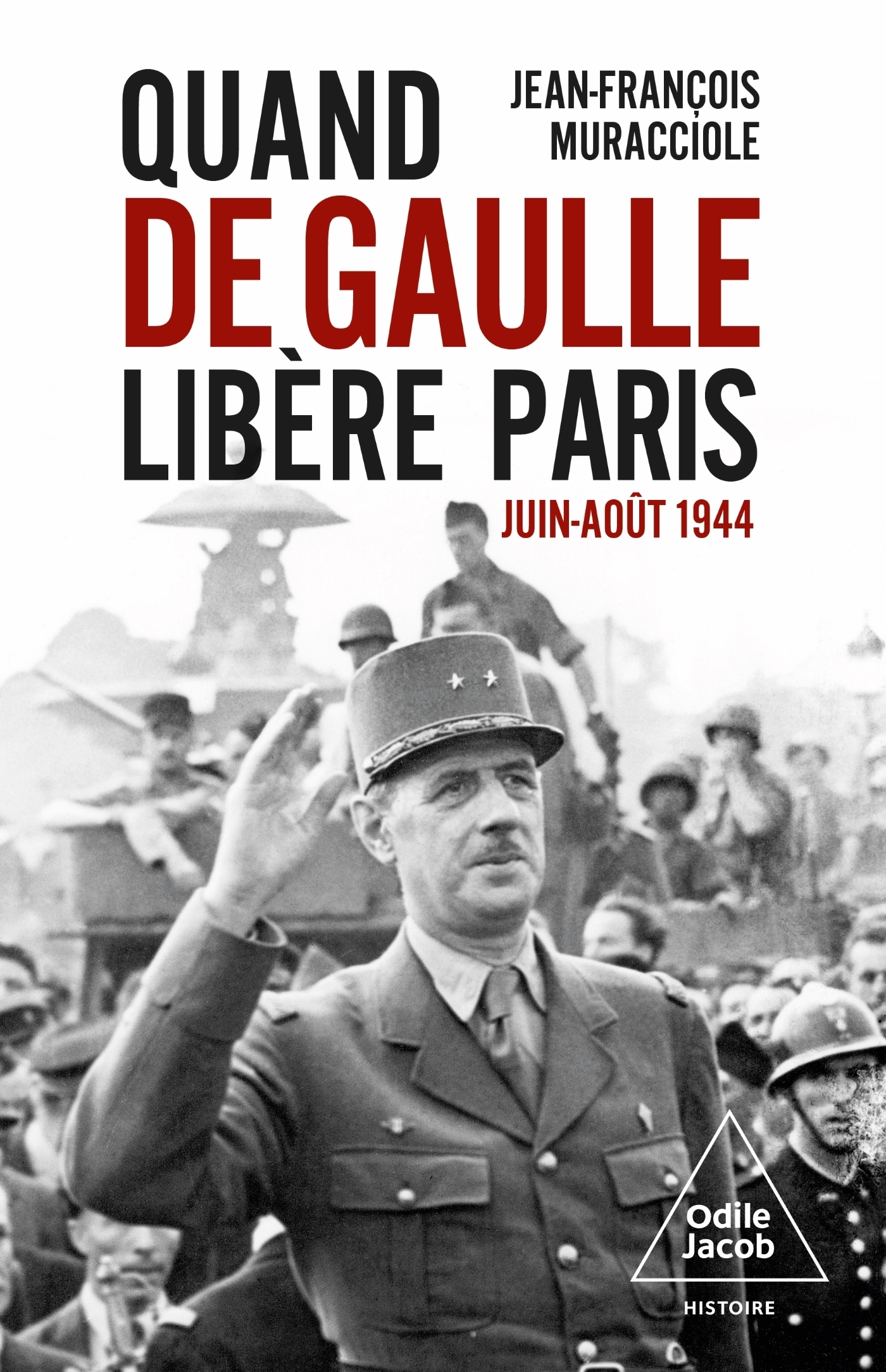 QUAND DE GAULLE LIBERE PARIS JUIN-AOUT 1944 - Jean-François Muracciole - JACOB