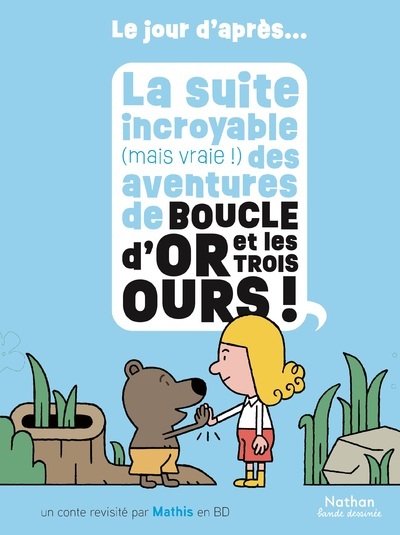 LE JOUR D-APRES - LA SUITE INCROYABLE (MAIS VRAIE !) DES AVENTURES DE BOUCLE D-OR ET LES TROIS OURS -  Mathis - NATHAN