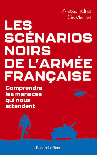 LES SCENARIOS NOIRS DE L-ARMEE FRANCAISE - Alexandra Saviana - ROBERT LAFFONT