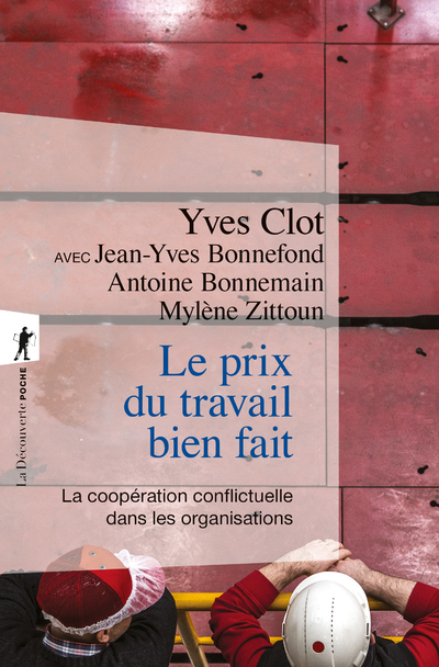 LE PRIX DU TRAVAIL BIEN FAIT - LA COOPERATION CONFLICTUELLE DANS LES ORGANISATIONS - Yves Clot - LA DECOUVERTE