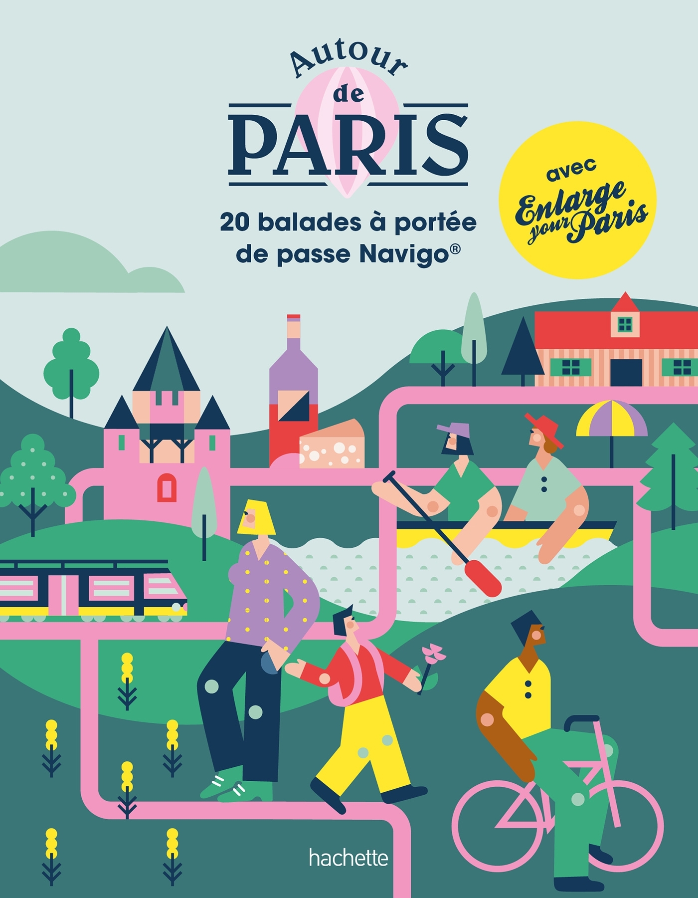 AUTOUR DE PARIS - LE DEPAYSEMENT A PORTEE DE PASS NAVIGO AVEC ENLARGE YOUR PARIS -   - HACHETTE TOURI