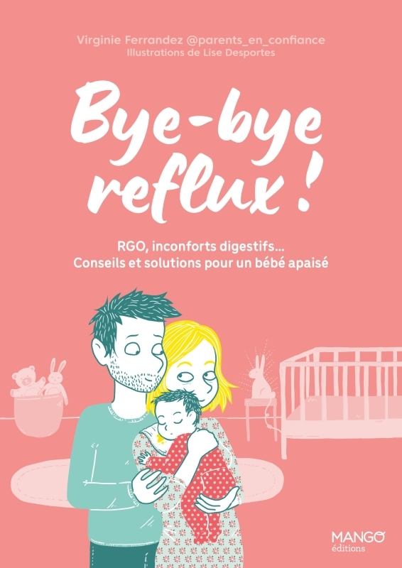 BYE-BYE REFLUX ! RGO, INCONFORTS DIGESTIFS  CONSEILS ET SOLUTIONS POUR UN BEBE APAISE - Virginie Ferrandez - MANGO