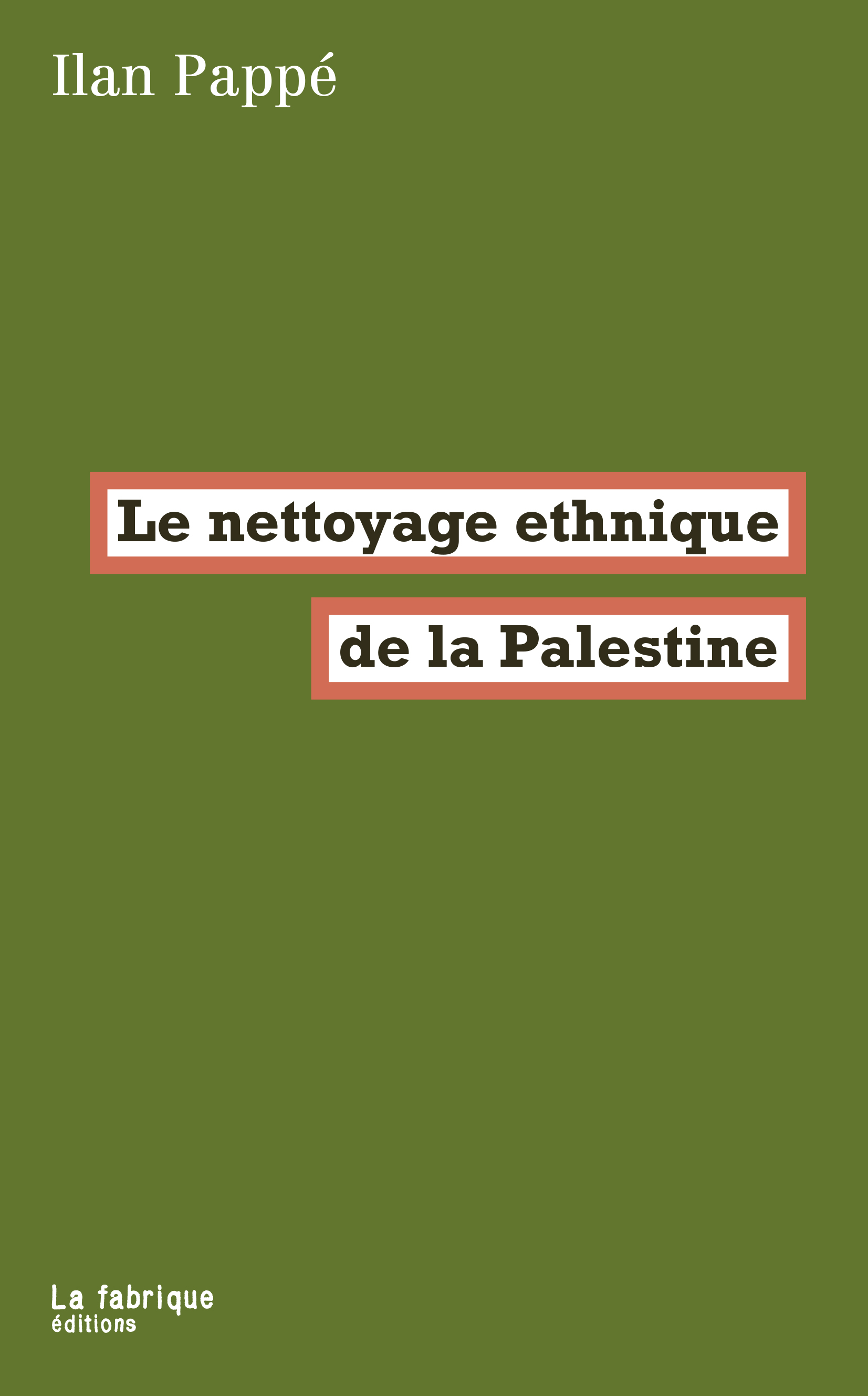 LE NETTOYAGE ETHNIQUE DE LA PALESTINE - Ilan Pappe - FABRIQUE