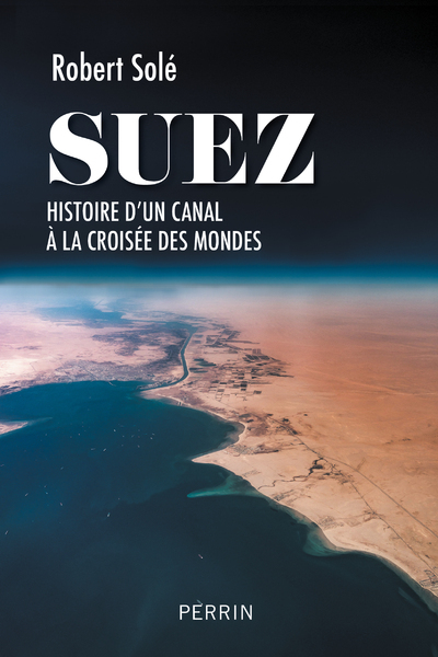 SUEZ : L-EPICENTRE DU MONDE - Robert Solé - PERRIN