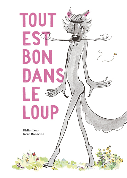 TOUT EST BON DANS LE LOUP -  Bonacina Irène - KALEIDOSCOPE