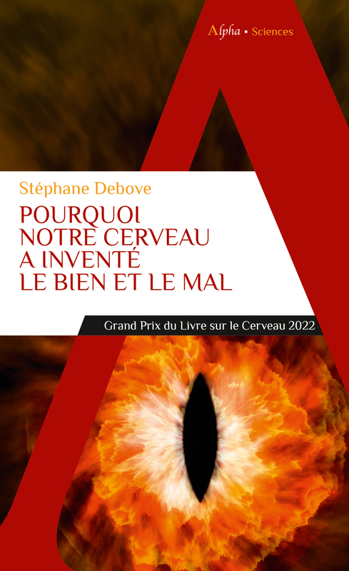 Pourquoi notre cerveau a inventé le bien et le mal - Stéphane DEBOVE - ALPHA