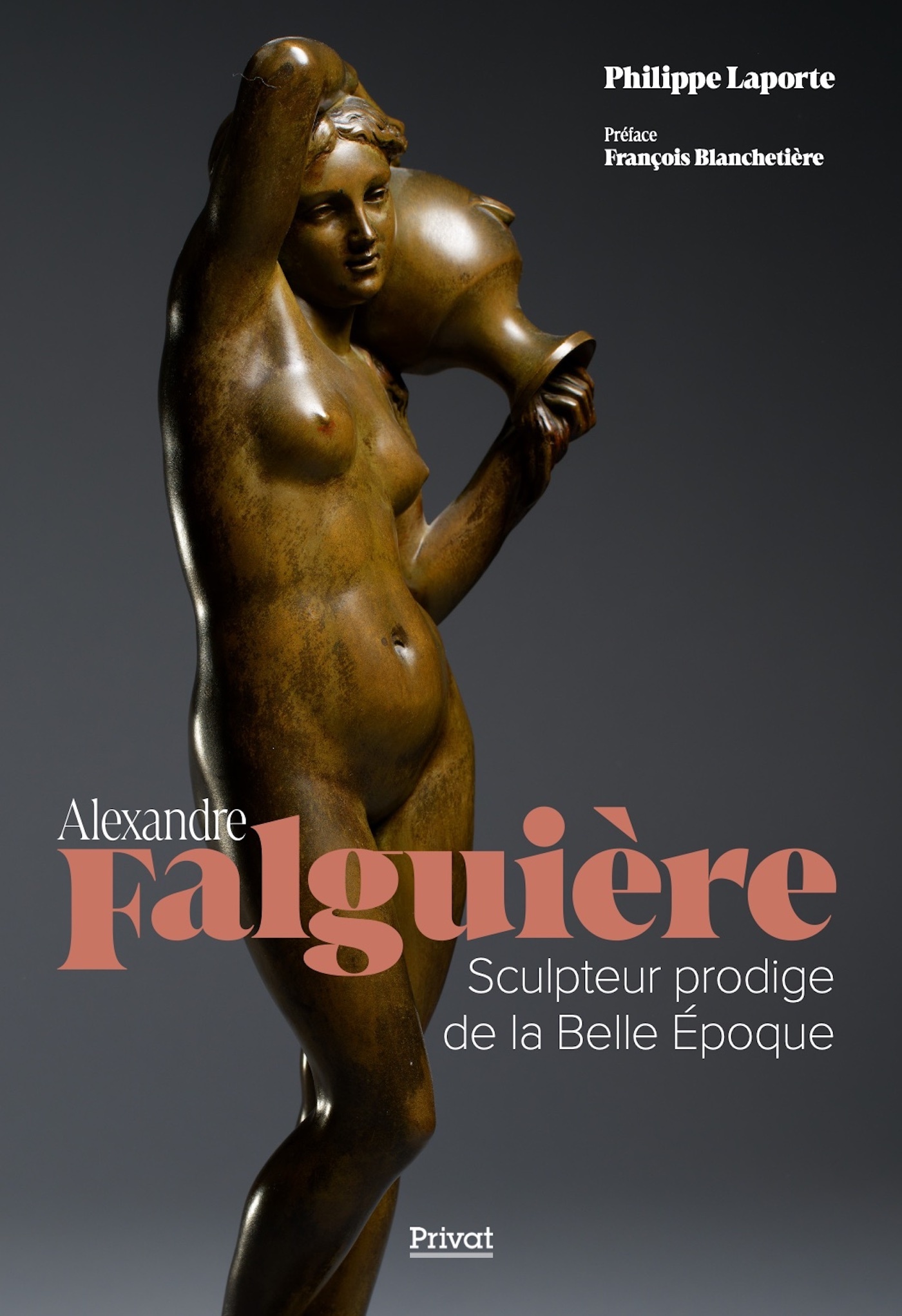 ALEXANDRE FALGUIERE - SCULPTEUR PRODIGE DE LA BELLE EPOQUE - Philippe Laporte - PRIVAT