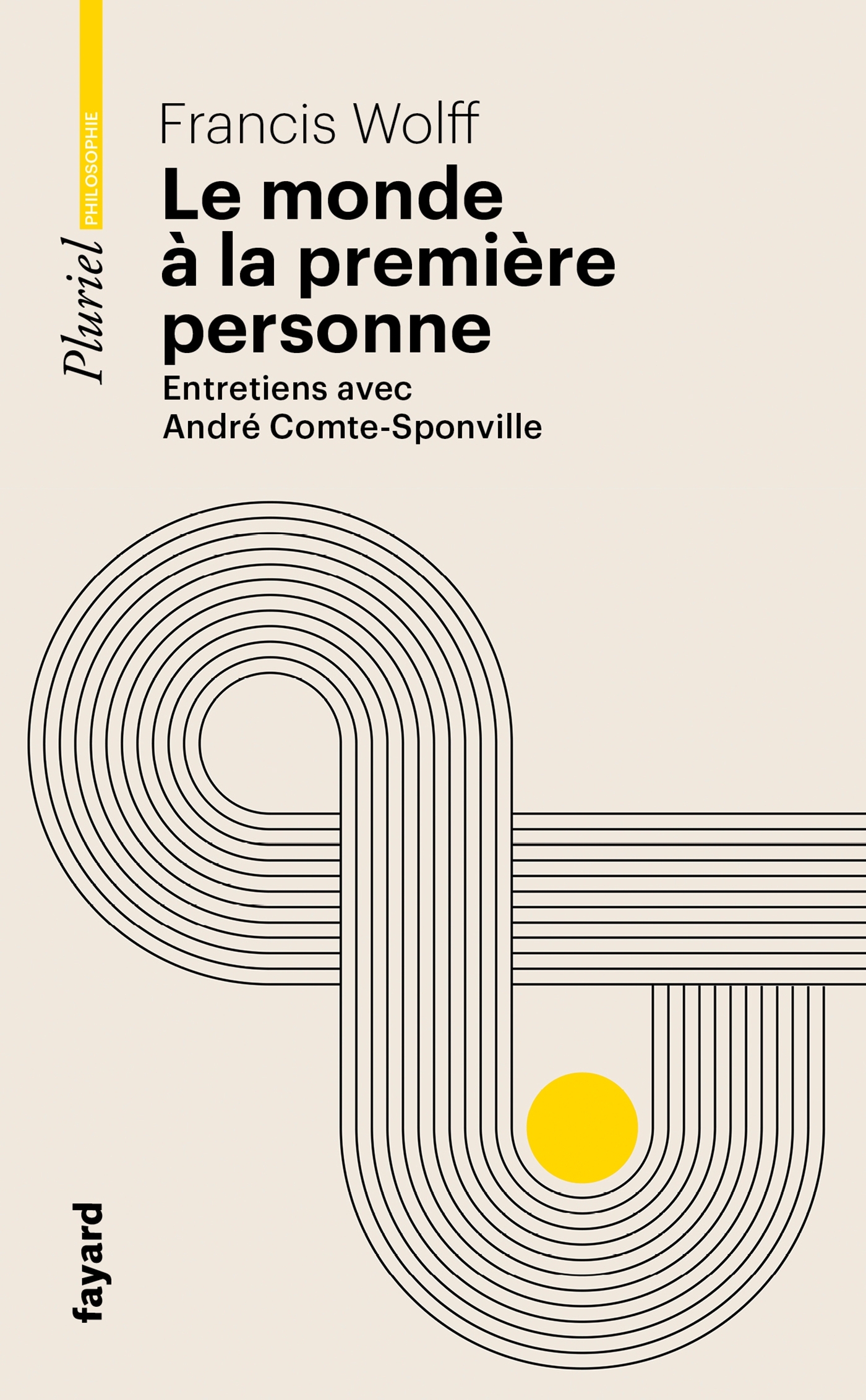 LE MONDE A LA PREMIERE PERSONNE - ENTRETIENS AVEC ANDRE COMTE-SPONVILLE - Francis Wolff - PLURIEL