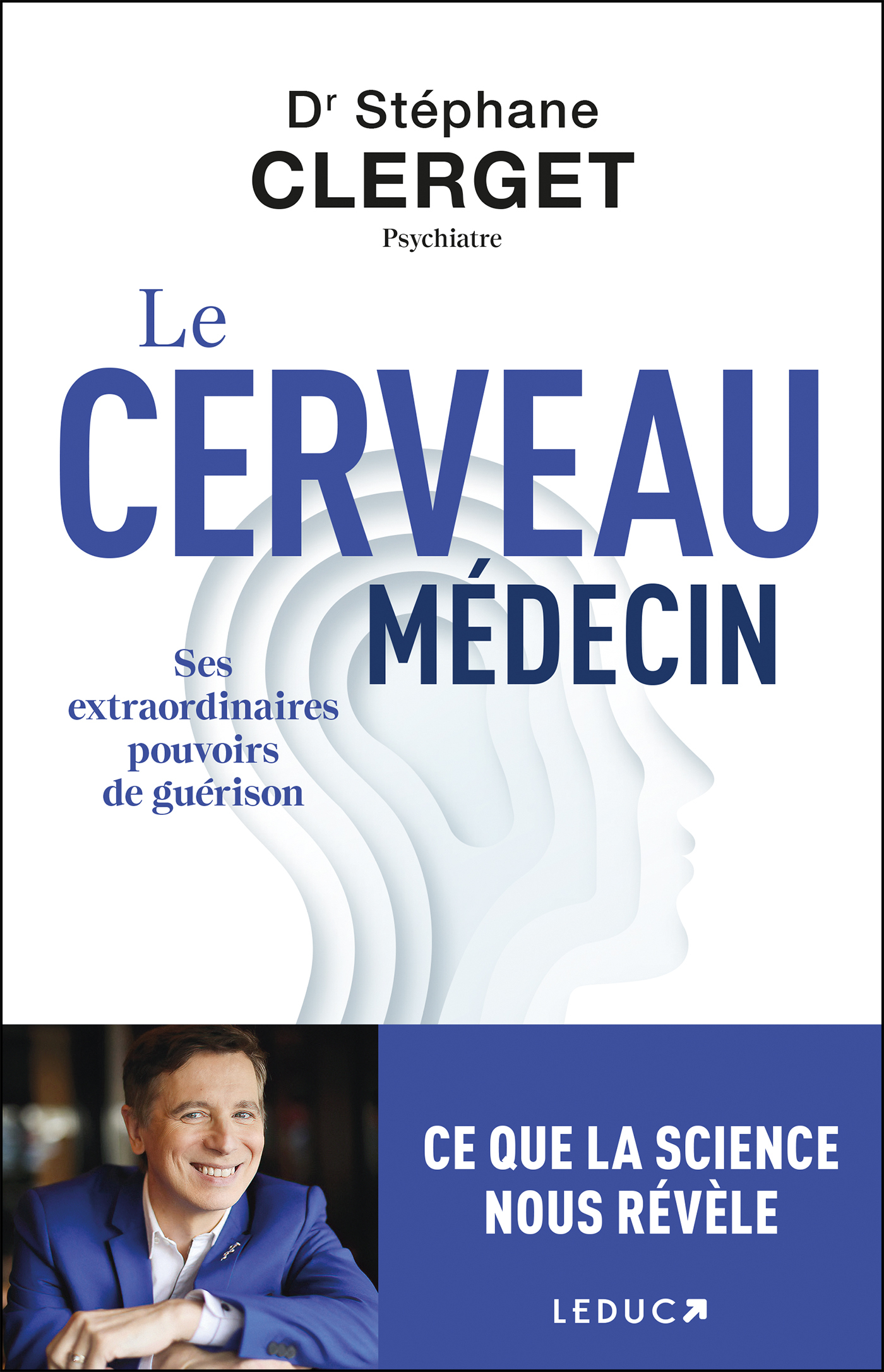 LE CERVEAU MEDECIN : SES EXTRAORDINAIRES POUVOIRS DE GUERISON - Stéphane Clerget - LEDUC