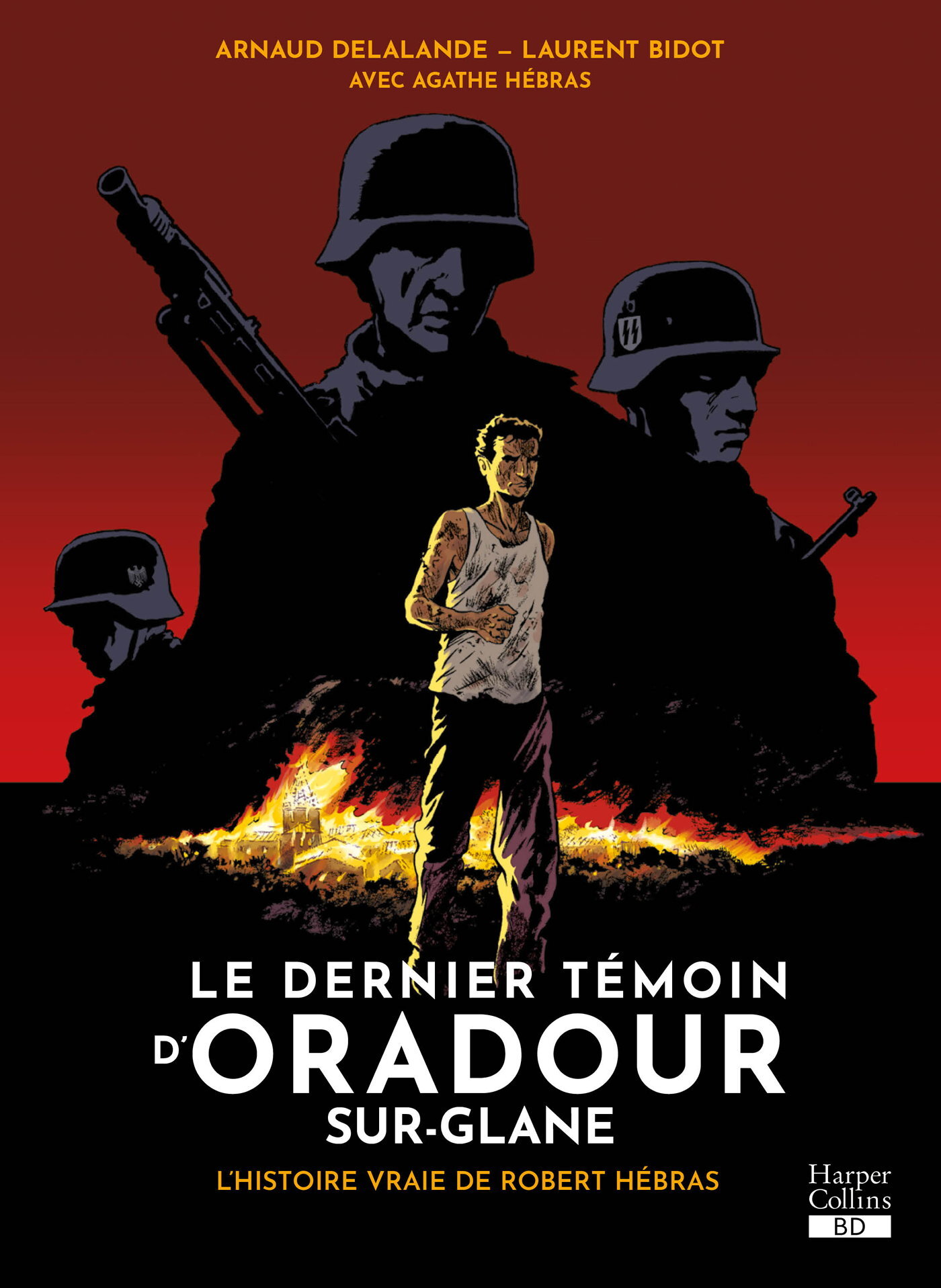 LE DERNIER TEMOIN D-ORADOUR-SUR-GLANE - Arnaud Delalande - HARPERCOLLINS