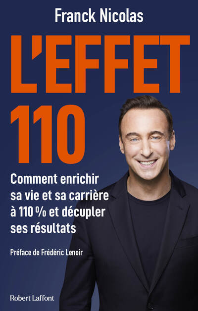 L'effet 110 - Comment enrichir sa vie et sa carrière à 110 % et décupler ses résultats - Franck Nicolas - ROBERT LAFFONT