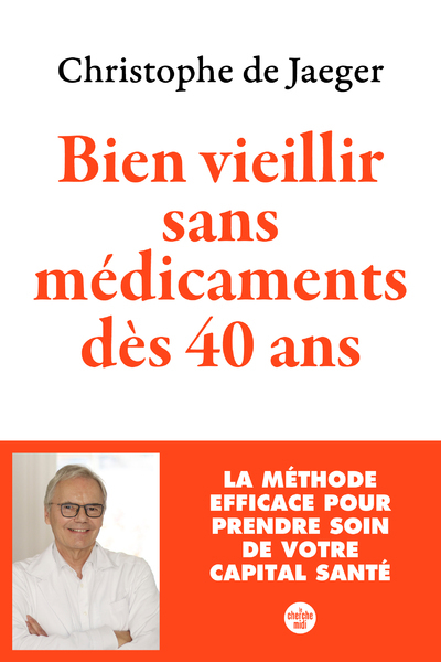 BIEN VIEILLIR SANS MEDICAMENTS (NOUVELLE EDITION) - Christophe de Jaeger - CHERCHE MIDI