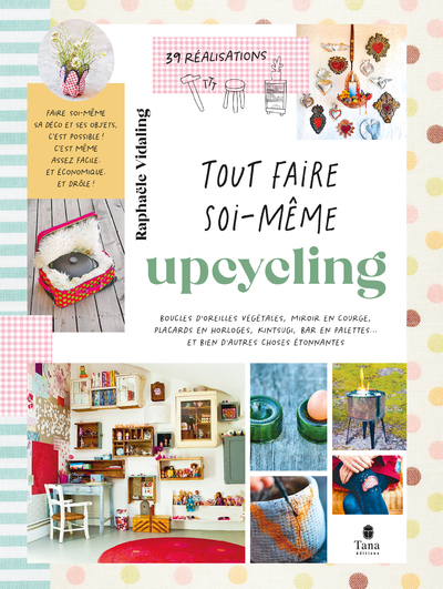 TOUT FAIRE SOI-MEME : UPCYCLING - Raphaële Vidaling - TANA