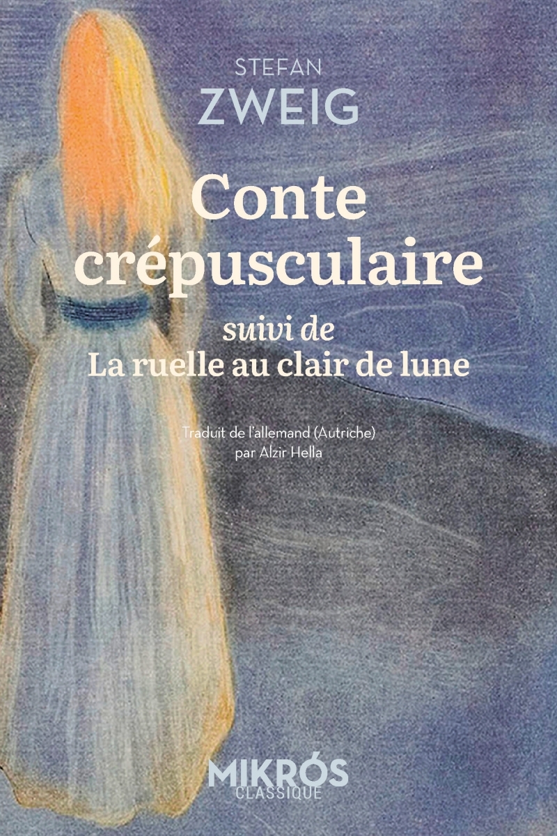 CONTE CREPUSCULAIRE - SUIVI DE LA RUELLE AU CLAIR DE LUNE - Stefan Zweig - DE L AUBE