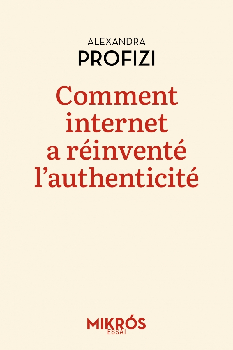 COMMENT INTERNET A REINVENTE L AUTHENTICITE - Alexandra PROFIZI - DE L AUBE