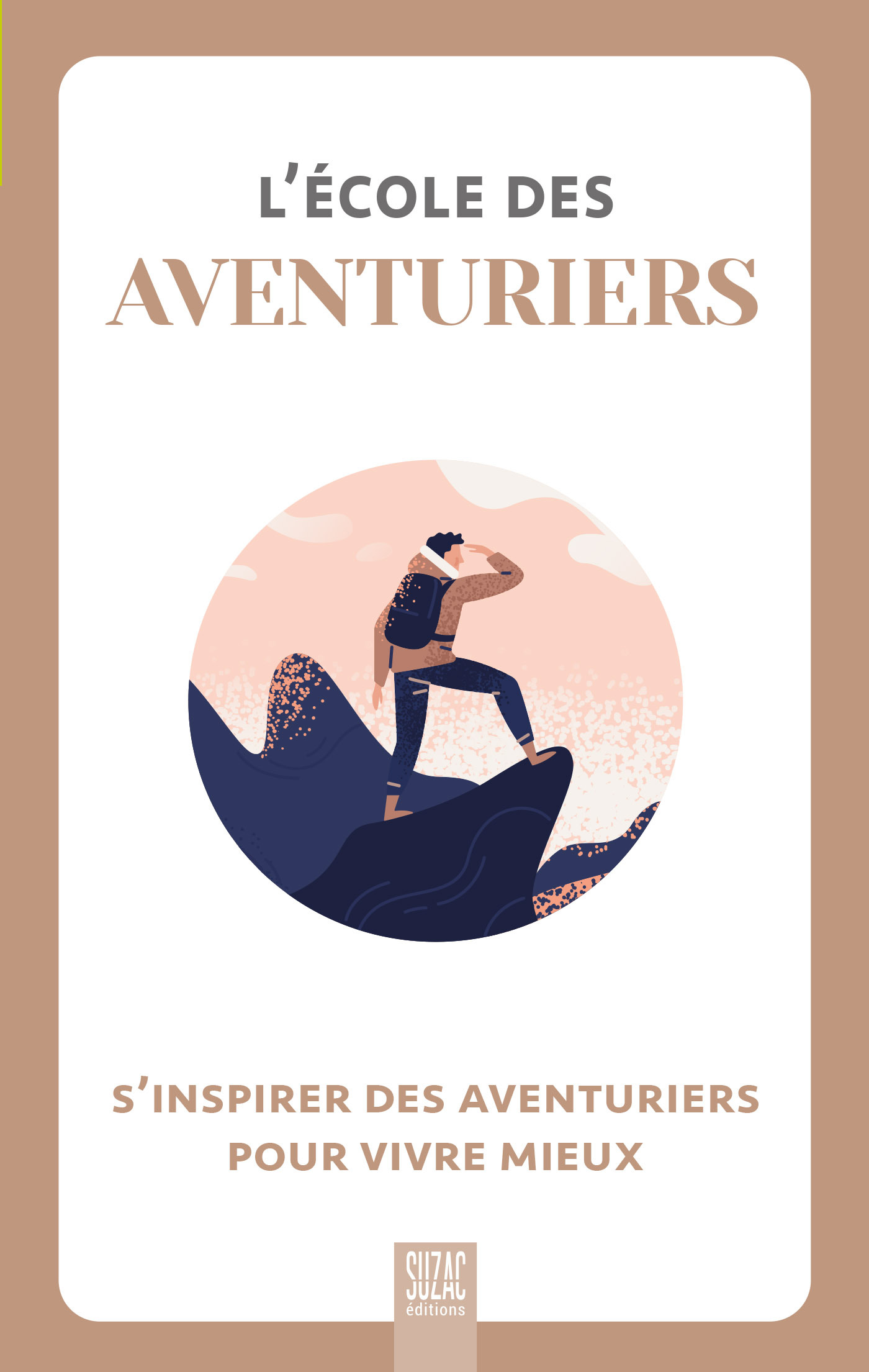 L-ECOLE DES AVENTURIERS, S-INSPIRER DES AVENTURIERS POUR VIVRE MIEUX -  Collectif - SUZAC