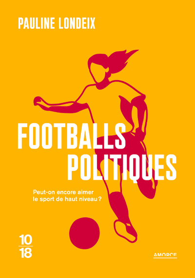 Footballs politiques - Pauline Londeix - 10 X 18