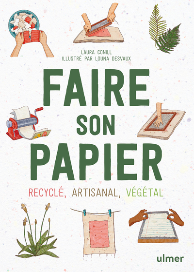 FAIRE SON PAPIER - ARTISANAL, RECYCLE, VEGETAL - Laura Conill - ULMER