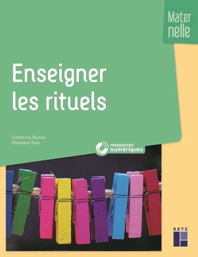 ENSEIGNER LES RITUELS EN MATERNELLE + RESSOURCES NUMERIQUES - Catherine Dumas - RETZ