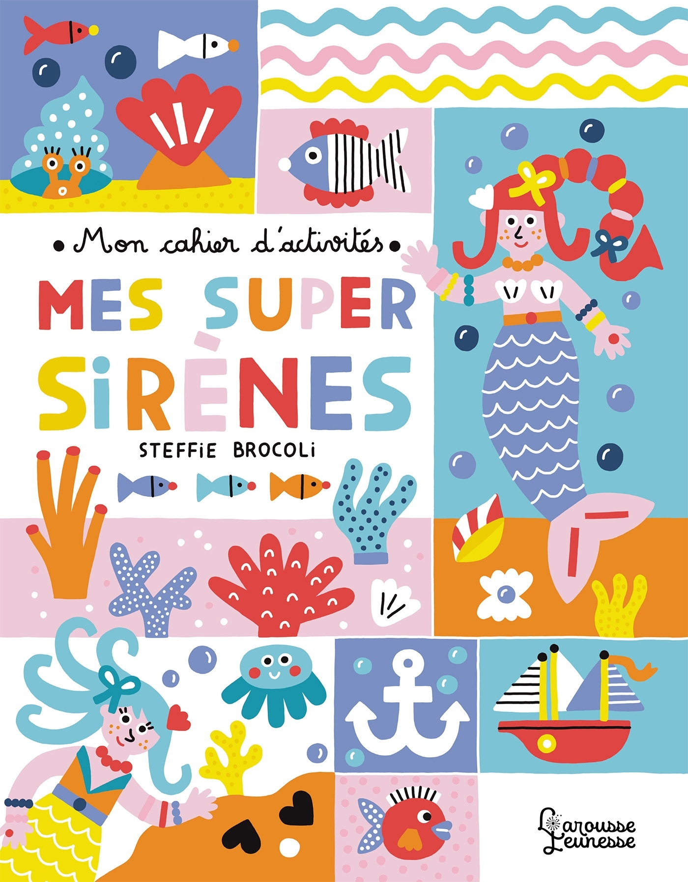 MON CAHIER D-ACTIVITES - MES SUPER SIRENES - Steffie Brocoli - LAROUSSE