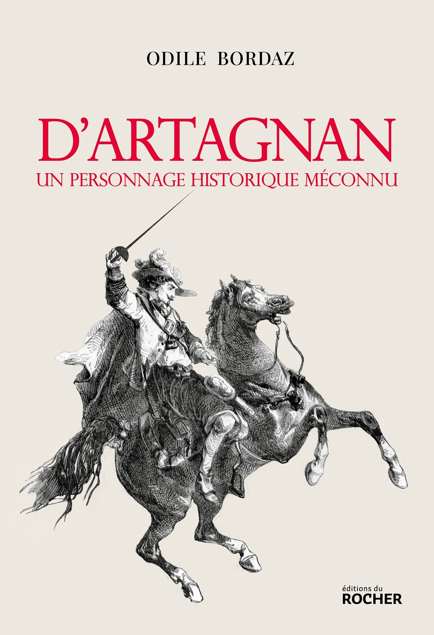 D-ARTAGNAN, UN PERSONNAGE HISTORIQUE MECONNU - Odile Bordaz - DU ROCHER