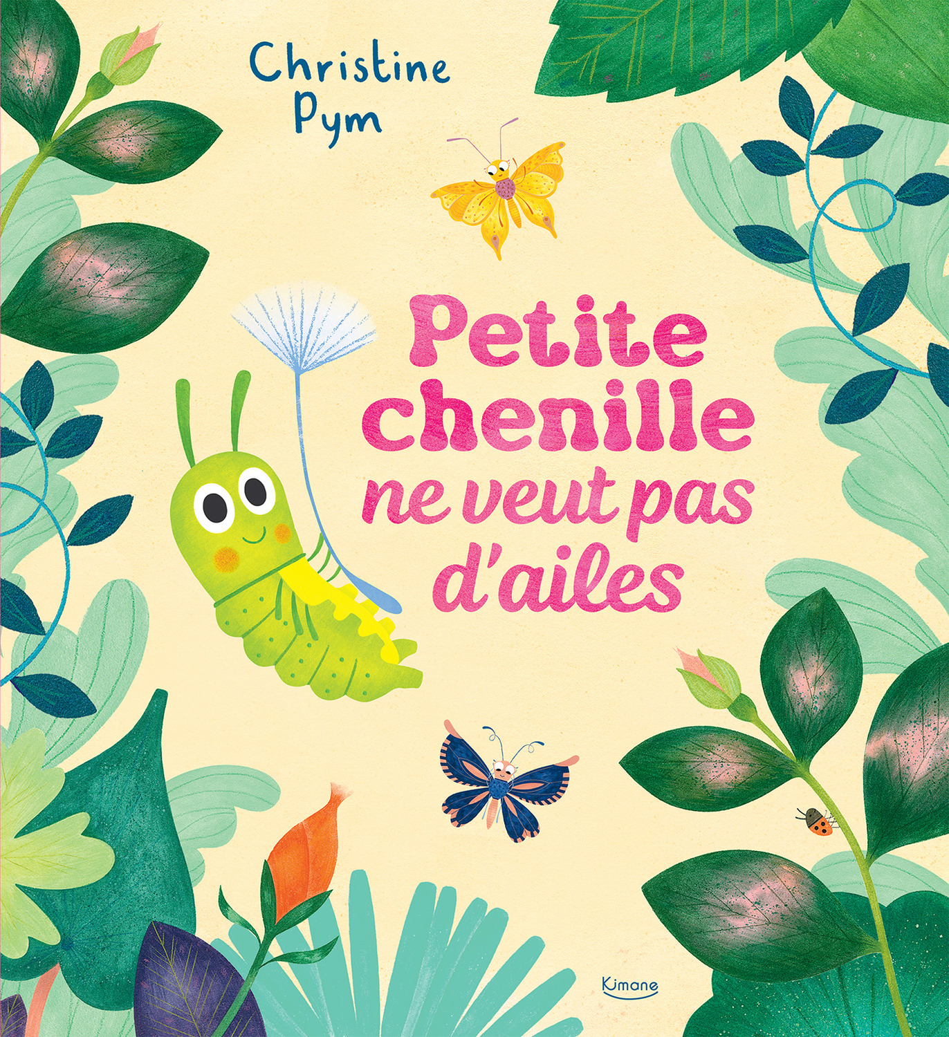 PETITE CHENILLE NE VEUT PAS D-AILES - Christine Pym - KIMANE