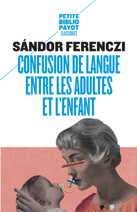 CONFUSION DE LANGUE ENTRE LES ADULTES ET L ENFANT - Sandor Ferenczi - PAYOT